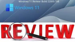 Windows 11 Review- Bulid 22000.708