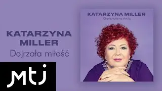 Katarzyna Miller - Dojrzała miłość (Official Audio)
