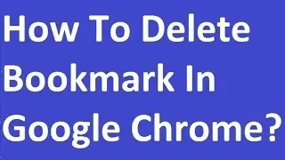 How To Delete Bookmark In Google Chrome?