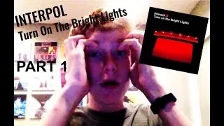 Interpol: Turn On The Bright Lights Reaction | PART 1