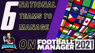 FM21 - 6 National Teams to Manage in Football Manager 2021 - International Management FM 2021