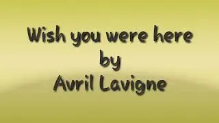 Wish you were Here, Avril Lavigne