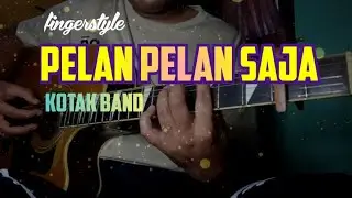Pelan Pelan Saja Fingerstyle (Kotak Band)