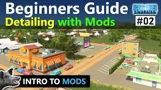 Beginners Guide to Detailing using Mods in Cities Skylines | How to Choose Basic Mods - E02