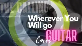 Wherever You will go - The calling [full guitar cover]