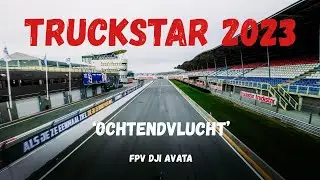 Truckstar 2023: Ochtendvlucht met een DJI Avata(FPV)