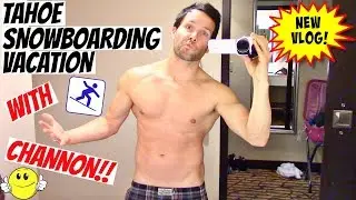 TAHOE SNOWBOARDING VACATION WITH CHANNON!!