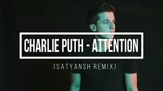 SATYANSH - Attention by Charlie Puth (Remix)