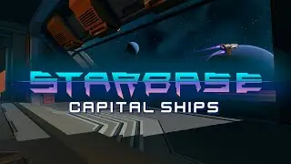 Starbase - Capital Ships Feature Video