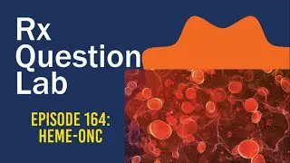 Question Lab - Episode 164: Hematology and Oncology for the USMLE Step 1