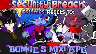 Security Breach & James Reacts To: “Bonnie’s Mixtape” | REACTION | FNAF | GACHA