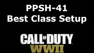 PPSH-41 Soldier Best Class Setup Call of Duty: WW2 Weapon Guide