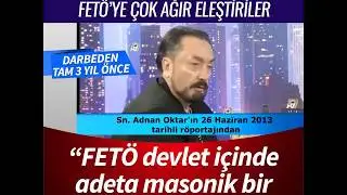 2013 yılında, 15 Temmuz darbesinden tam 3 yıl önce Sn Adnan Oktar FETÖ'nün devlet içinde masonik...