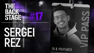 The Backstage #17 ft. Sergei Rez | Vuelta de FESTIVALES, fake DJS, DJ MAG 2021, James Hype, Twitch..