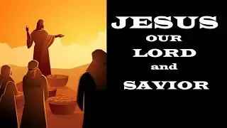 Jesus Our Lord and Savior – Let’s Talk About Jesus