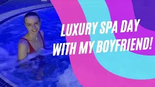LUXURY SPA DAY WITH MY BOYFRIEND! - VLOG #3