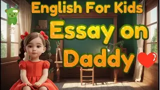 Essay On Daddy for Kids | Little Marvels E - Learning