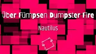 Nautilus - Uber Fumpsen Dumpster Fire [EDM]