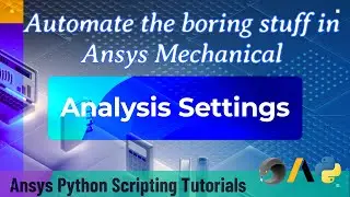 22 Analysis Settings | Automate the boring stuff in Ansys Mechanical | Ansys Scripting Tutorials