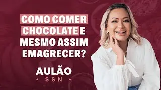Como comer chocolate e mesmo assim emagrecer? | Aulão Gravado