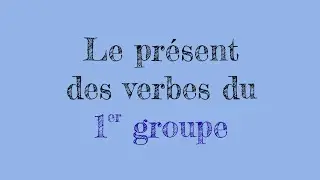 Le présent des verbes du 1er groupe