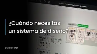 ¿Cuándo necesitas un sistema de diseño? - uxcristopher