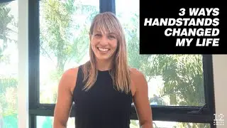3 Ways Handstands Changed My Life