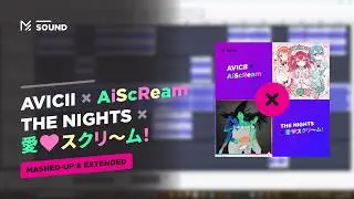 Avicii - The Nights × AiScReam - AI♡SCREAM！『愛♡スクリ～ム！』(Minester Mashed-up & Extended)