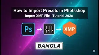 How to Import, or Install Presets in Photoshop | Import XMP File | Photoshop Tutorial 2024 in Bangla