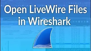 How to open LiveWire files in Wireshark