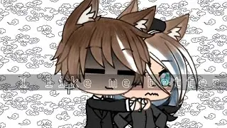 😉Meme😉🌸I like me better🌸🌌🌺Gacha Life 🌺🌌