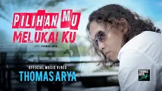Thomas Arya - Pilihan Mu Melukai Ku (Official Music Video)
