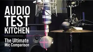 Audio Test Kitchen - The Ultimate Microphone Comparison