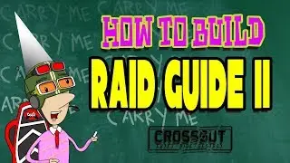 Crossout: How To Build: Raid Guide II [2019]