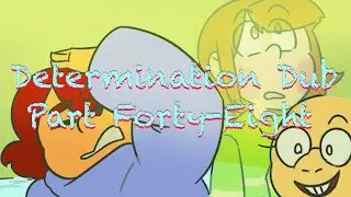 Determination Undertale AU Comic Dub (Part Forty-Eight)