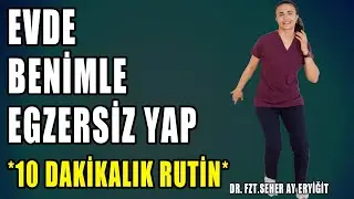 EVDE BENİMLE BİRLİKTE 10 DAKİKA EGZERSİZ YAP 