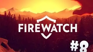 Прохождение Firewatch #8 - Первый заход )