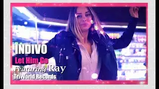 LET HIM GO - INDIVO Featuring RAY