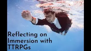 Reflecting on Immersion with TTRPGs