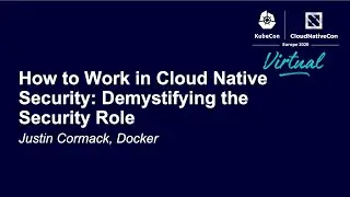 How to Work in Cloud Native Security: Demystifying the Security Role - Justin Cormack, Docker