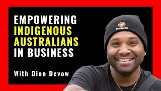 Bringing Indigenous Australian Business Into The Mainstream | Future Tribe | Dion Devow