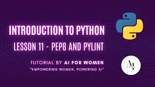Introduction to Python | Lesson 11 - PEP8 and Pylint | AI for Women