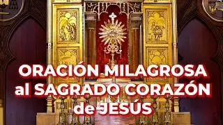 Oración de Milagros Poderosos al Sagrado Corazón de Jesús - 15 minutos en el Santísimo