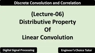 Distributive Property of Linear Convolution | Lecture-06