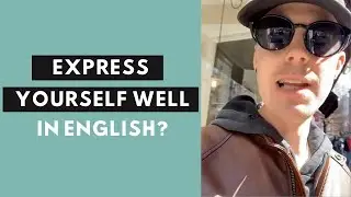 How to express yourself well in English?