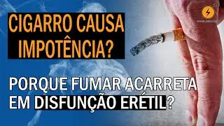 Cigarro, Tabagismo. Porque fumar acarreta em disfunção erétil?