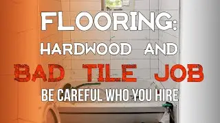 EP 16 :  FLOORING : BAD TILE JOB! BE CAREFUL WHO YOU HIRE! TIPS FOR HIRING CONTRACTORS.