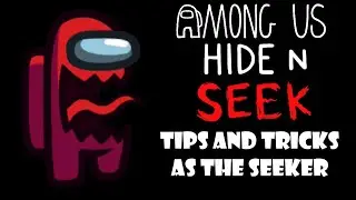 Hide and Seek - Tips and Tricks as The Seeker - Among Us
