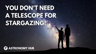 Observe The Night Sky with Naked Eye - You Don't Need a Telescope!