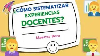 ¿Cómo Sistematizar Experiencias Docentes?